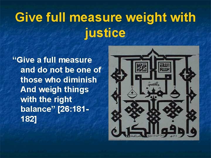 Give full measure weight with justice “Give a full measure and do not be