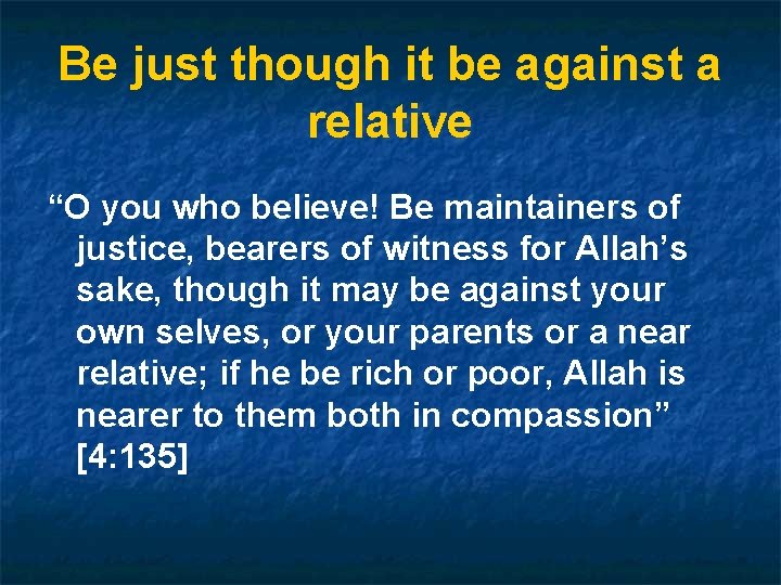 Be just though it be against a relative “O you who believe! Be maintainers