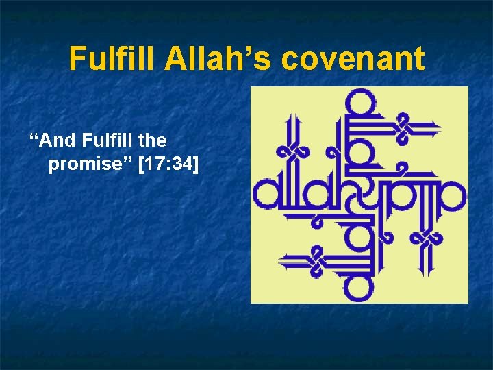 Fulfill Allah’s covenant “And Fulfill the promise” [17: 34] 