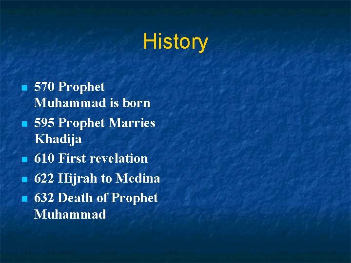 History n n n 570 Prophet Muhammad is born 595 Prophet Marries Khadija 610