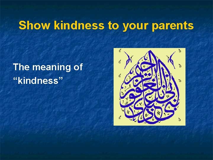 Show kindness to your parents The meaning of “kindness” 