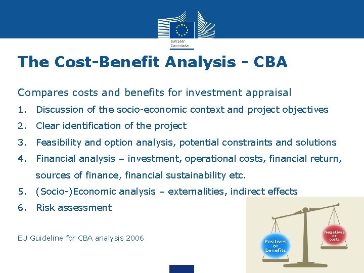 The Cost-Benefit Analysis - CBA Compares costs and benefits for investment appraisal 1. Discussion