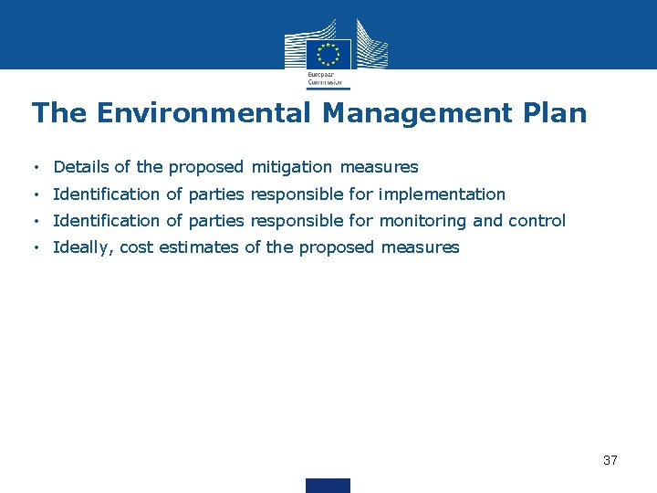 The Environmental Management Plan • Details of the proposed mitigation measures • Identification of