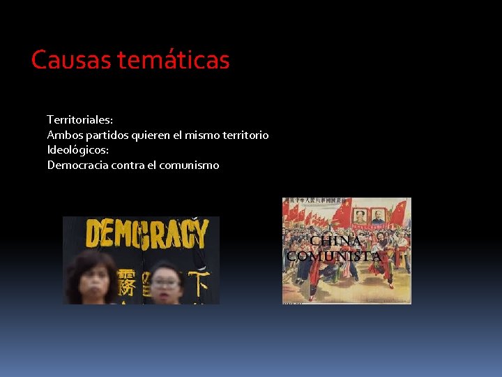 Causas temáticas Territoriales: Ambos partidos quieren el mismo territorio Ideológicos: Democracia contra el comunismo