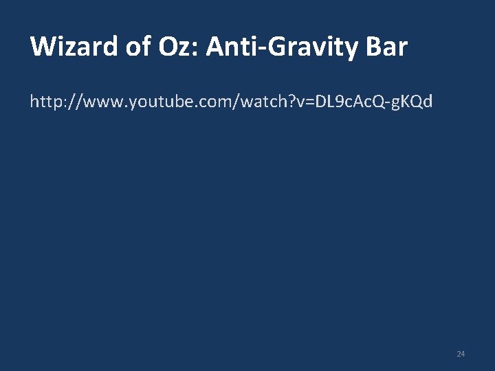 Wizard of Oz: Anti-Gravity Bar http: //www. youtube. com/watch? v=DL 9 c. Ac. Q-g.