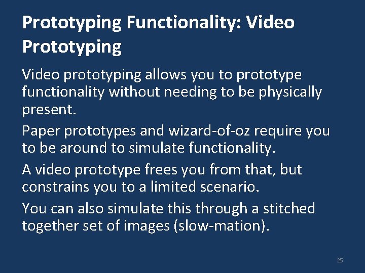 Prototyping Functionality: Video Prototyping Video prototyping allows you to prototype functionality without needing to