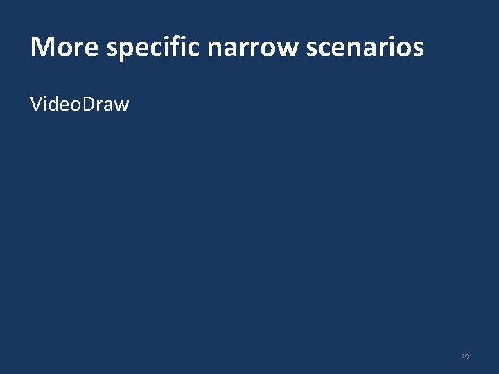 More specific narrow scenarios Video. Draw 29 