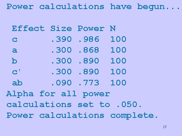 Power calculations have begun. . . Effect Size Power N c. 390. 986 100