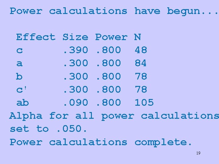 Power calculations have begun. . . Effect Size Power N c. 390. 800 48