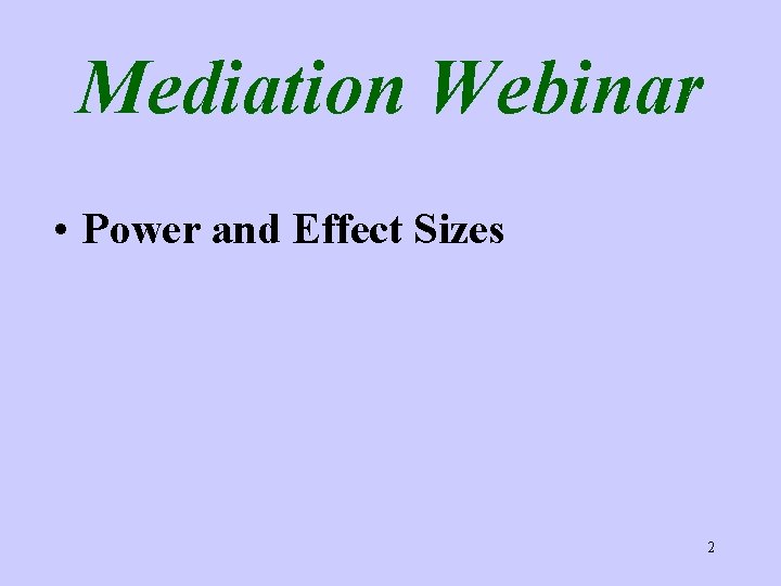 Mediation Webinar • Power and Effect Sizes 2 