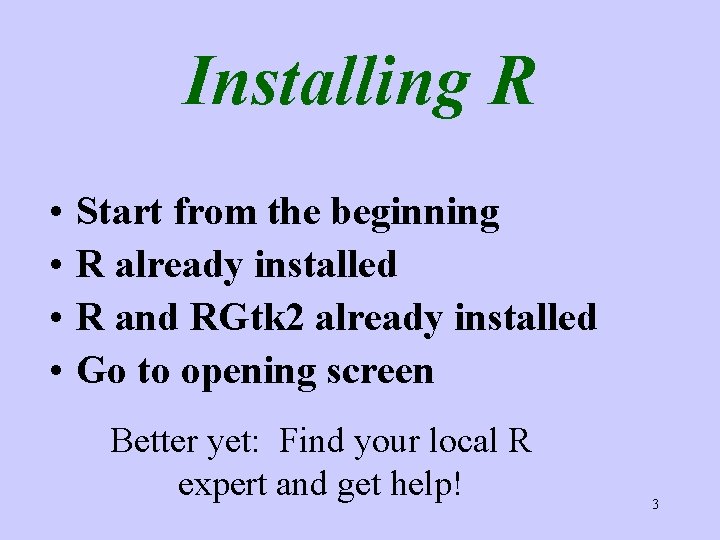 Installing R • • Start from the beginning R already installed R and RGtk