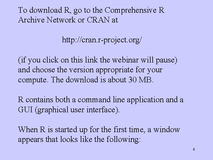 To download R, go to the Comprehensive R Archive Network or CRAN at http: