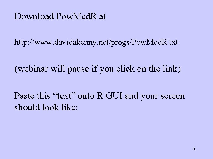 Download Pow. Med. R at http: //www. davidakenny. net/progs/Pow. Med. R. txt (webinar will