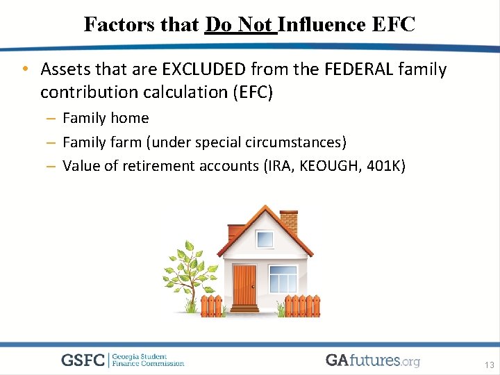 Factors that Do Not Influence EFC • Assets that are EXCLUDED from the FEDERAL