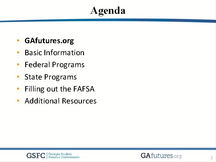 Agenda • • • GAfutures. org Basic Information Federal Programs State Programs Filling out