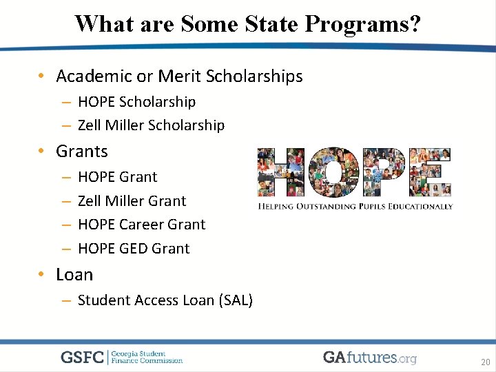 What are Some State Programs? • Academic or Merit Scholarships – HOPE Scholarship –