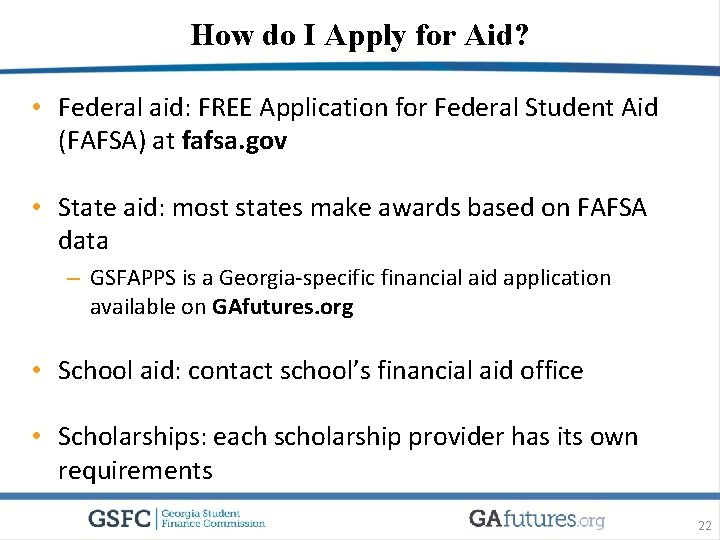 How do I Apply for Aid? • Federal aid: FREE Application for Federal Student