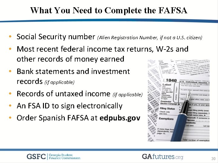 What You Need to Complete the FAFSA • Social Security number (Alien Registration Number,