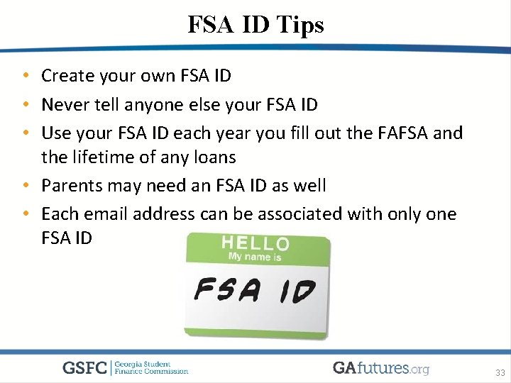 FSA ID Tips • Create your own FSA ID • Never tell anyone else
