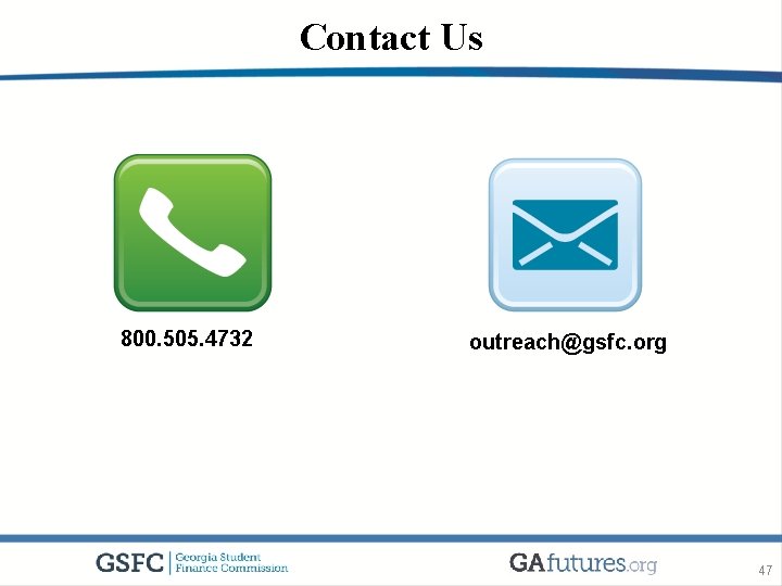 Contact Us 800. 505. 4732 outreach@gsfc. org 47 