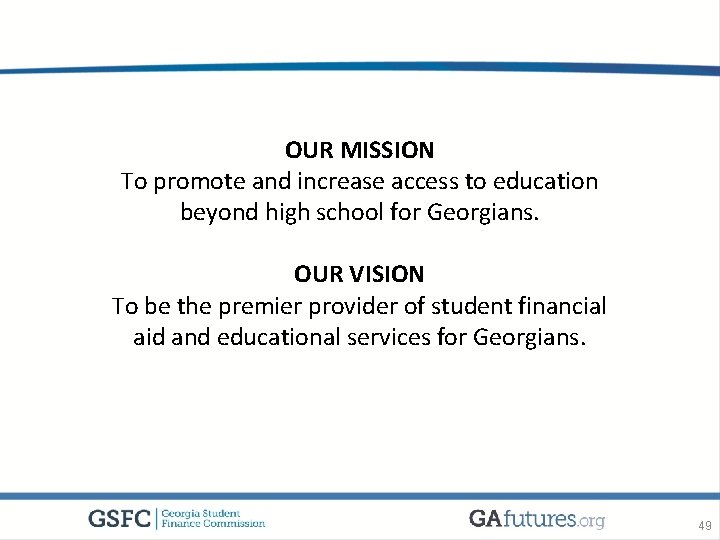OUR MISSION To promote and increase access to education beyond high school for Georgians.