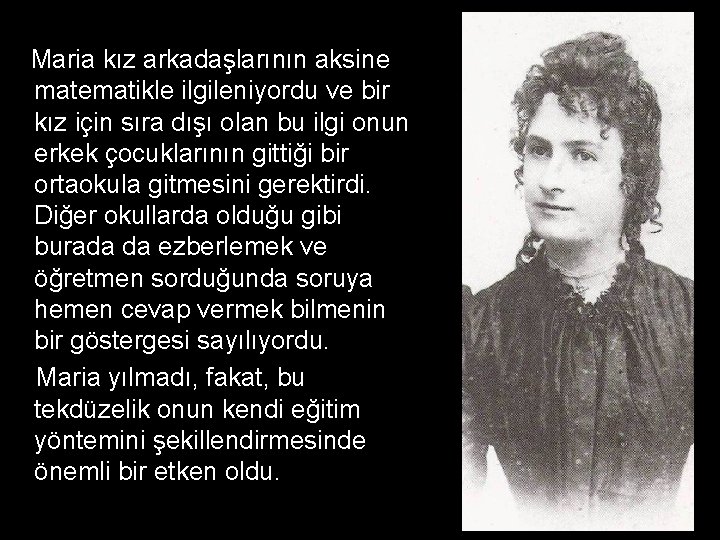 Maria kız arkadaşlarının aksine matematikle ilgileniyordu ve bir kız için sıra dışı olan bu