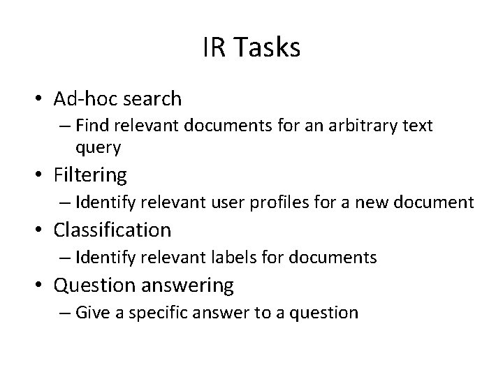 IR Tasks • Ad-hoc search – Find relevant documents for an arbitrary text query