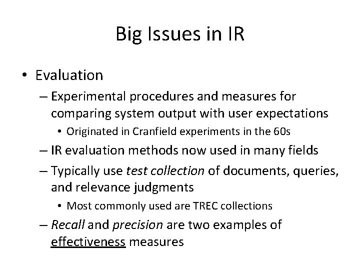 Big Issues in IR • Evaluation – Experimental procedures and measures for comparing system