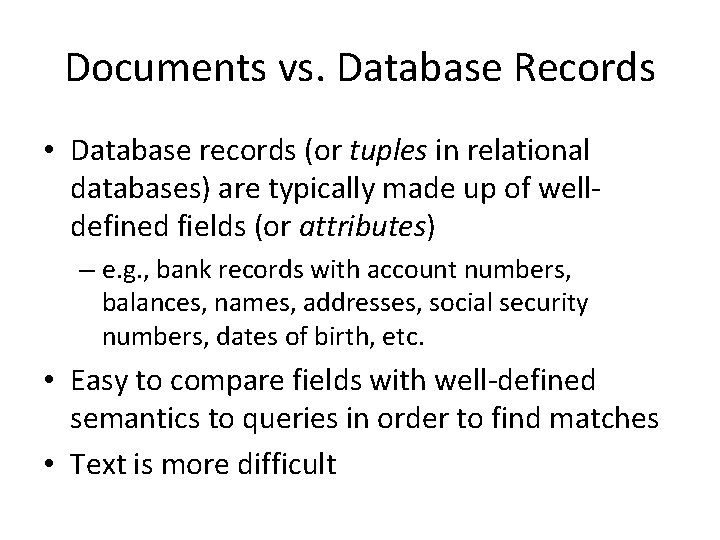 Documents vs. Database Records • Database records (or tuples in relational databases) are typically