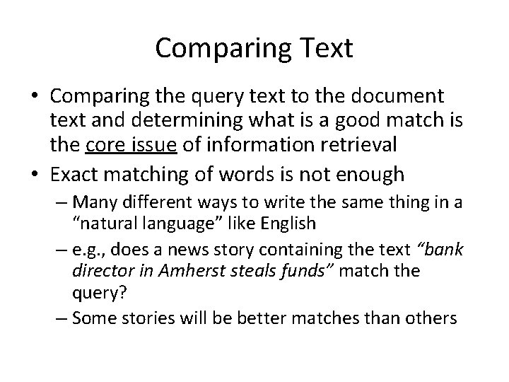 Comparing Text • Comparing the query text to the document text and determining what