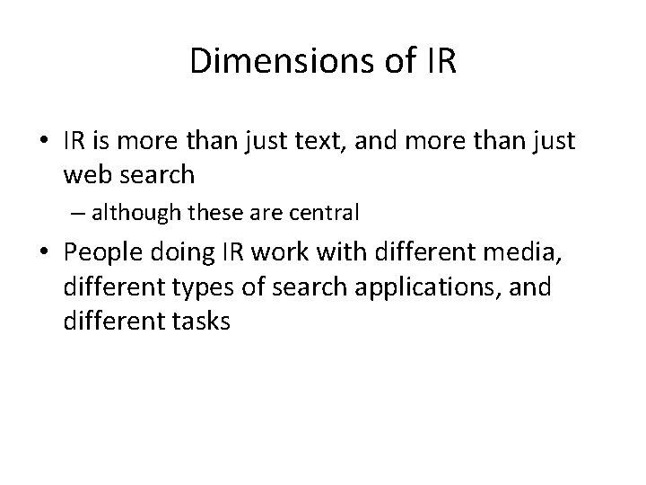 Dimensions of IR • IR is more than just text, and more than just