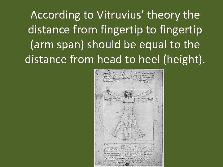 According to Vitruvius’ theory the distance from fingertip to fingertip (arm span) should be