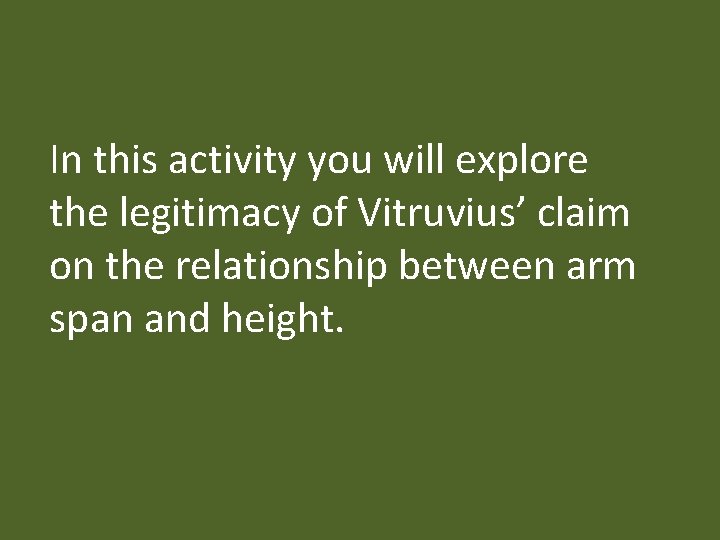 In this activity you will explore the legitimacy of Vitruvius’ claim on the relationship