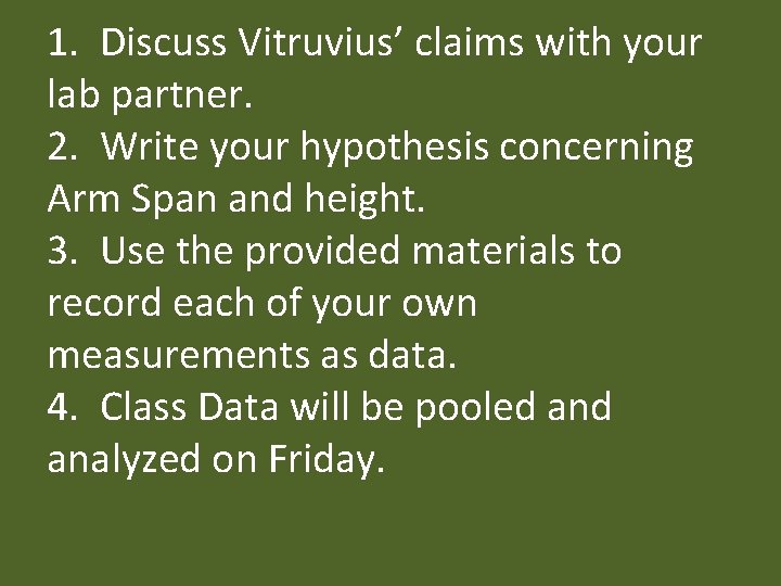 1. Discuss Vitruvius’ claims with your lab partner. 2. Write your hypothesis concerning Arm