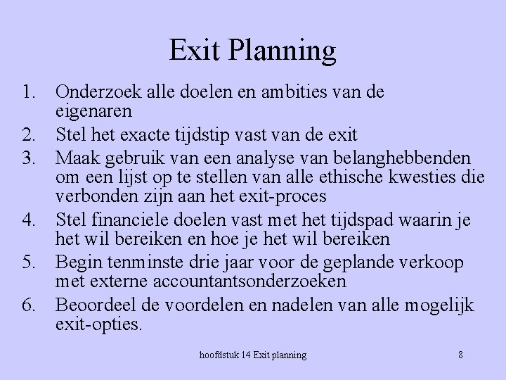 Exit Planning 1. Onderzoek alle doelen en ambities van de eigenaren 2. Stel het Exit Planning 1. Onderzoek alle doelen en ambities van de eigenaren 2. Stel het