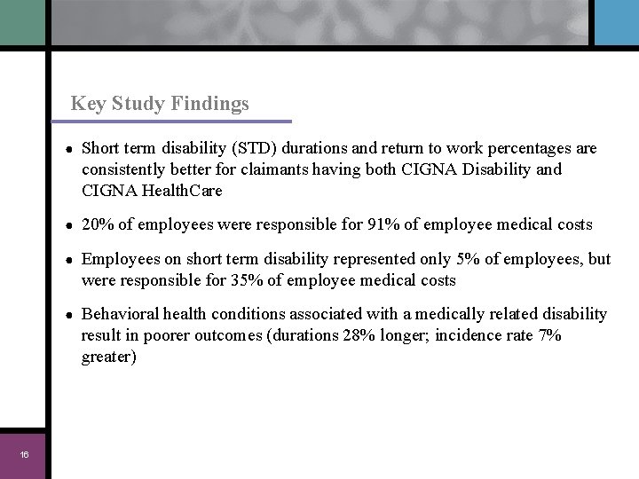 Key Study Findings 16 ● Short term disability (STD) durations and return to work