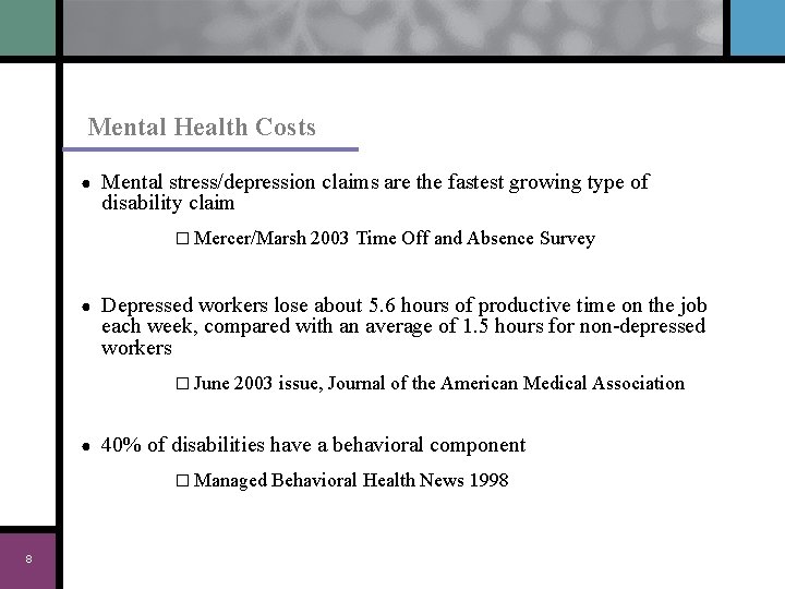 Mental Health Costs ● Mental stress/depression claims are the fastest growing type of disability