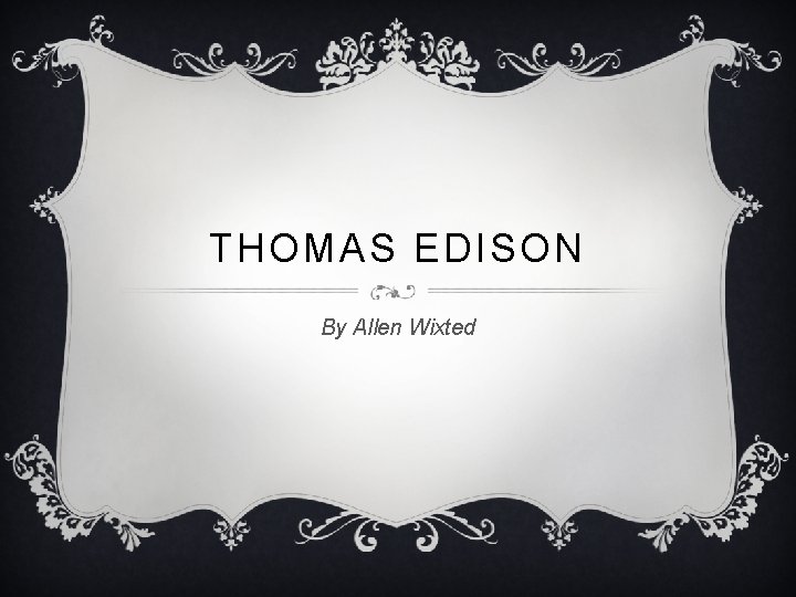 THOMAS EDISON By Allen Wixted 