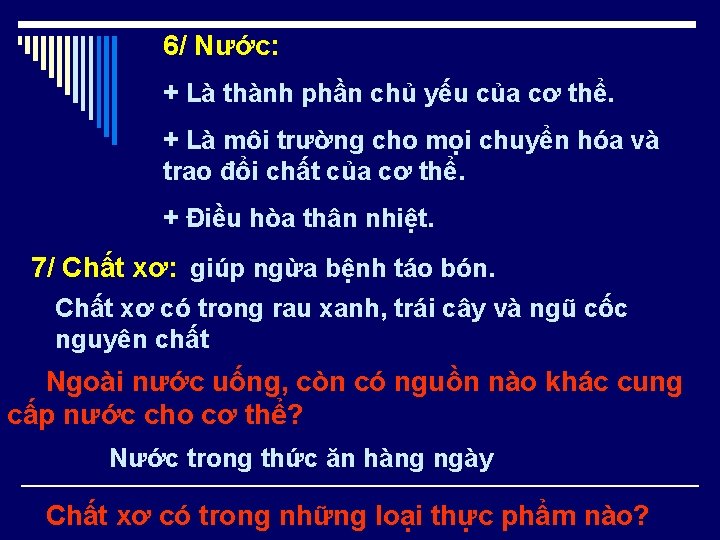 6/ Nước: + Là thành phần chủ yếu của cơ thể. + Là môi