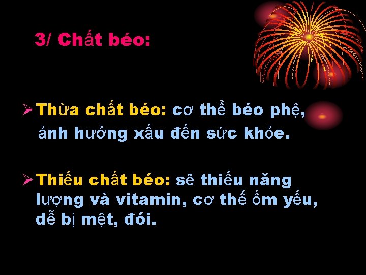 3/ Chất béo: Ø Thừa chất béo: cơ thể béo phệ, ảnh hưởng xấu 3/ Chất béo: Ø Thừa chất béo: cơ thể béo phệ, ảnh hưởng xấu