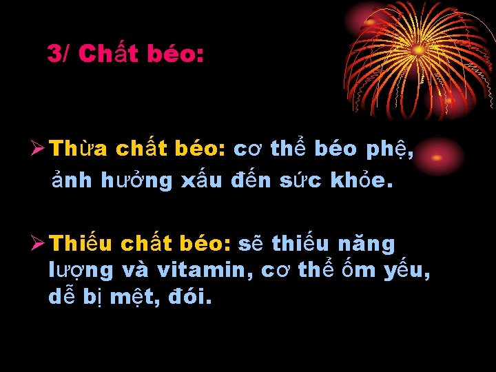 3/ Chất béo: Ø Thừa chất béo: cơ thể béo phệ, ảnh hưởng xấu