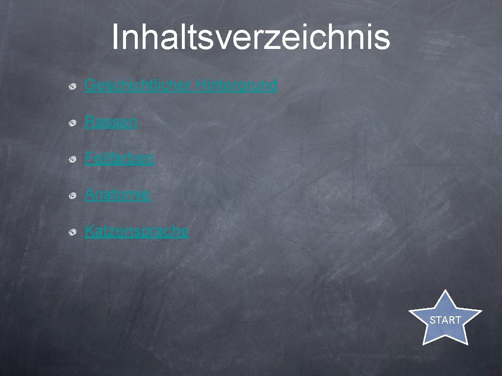 Inhaltsverzeichnis Geschichtlicher Hintergrund Rassen Fellfarben Anatomie Katzensprache START 