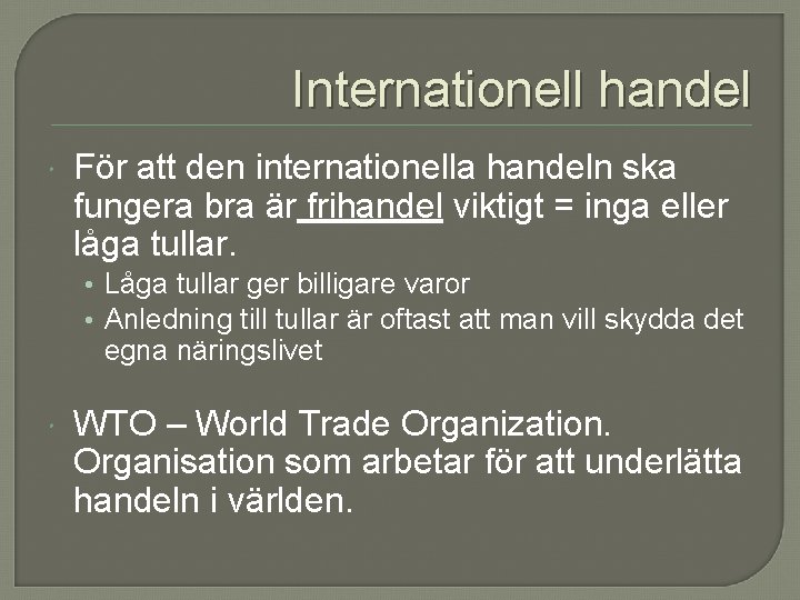 Internationell handel För att den internationella handeln ska fungera bra är frihandel viktigt =