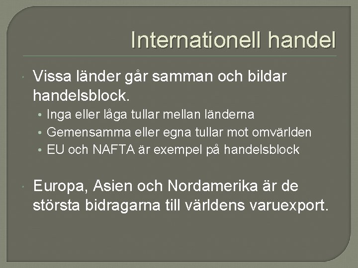 Internationell handel Vissa länder går samman och bildar handelsblock. • Inga eller låga tullar