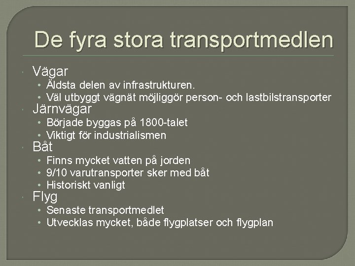 De fyra stora transportmedlen Vägar • Äldsta delen av infrastrukturen. • Väl utbyggt vägnät