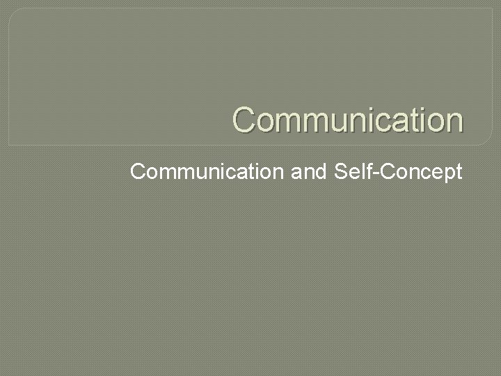 Communication and Self-Concept 