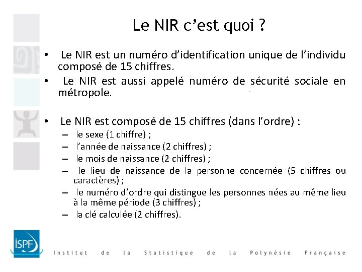 Le NIR c’est quoi ? • Le NIR est un numéro d’identification unique de