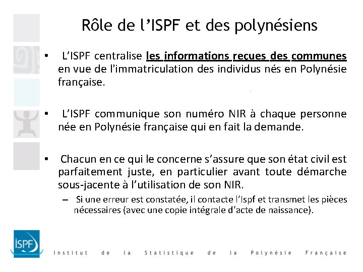 Rôle de l’ISPF et des polynésiens • L’ISPF centralise les informations reçues des communes