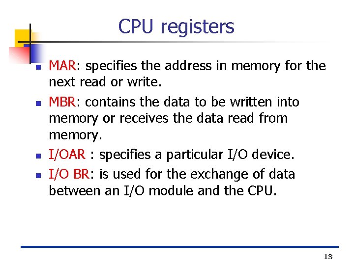 CPU registers n n MAR: specifies the address in memory for the next read