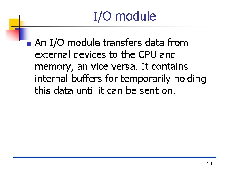 I/O module n An I/O module transfers data from external devices to the CPU